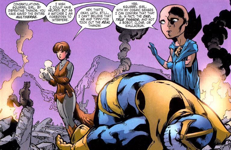Squirrel Girl, vanquisher of the real Thanos and not a robot, clone, or simulacrum (as confirmed by Uatu the Watcher)